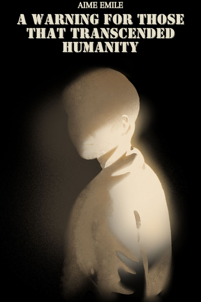 A Warning For Those That Transcended Humanity