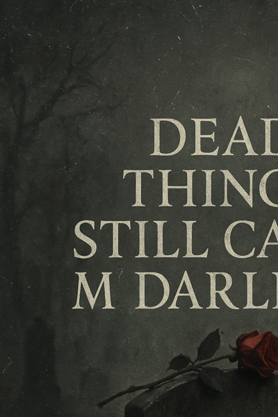 Dead Things Still Call Me Darling
