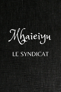 Mhaieiyu - Arc 1: Le Syndicat [French]