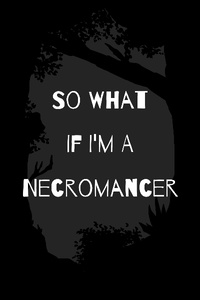 So what if I'm a Necromancer?