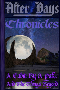 After Days Chronicles: A Cabin By A Lake And The Things Beyond.