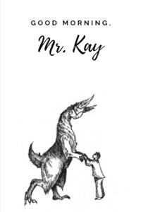 Good Morning, Mr. Kay