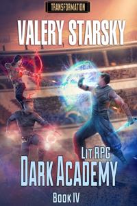 Dark Academy. LitRPG series: Transformation (Book 4)