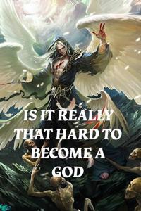 Is It Really That Hard To Become A God