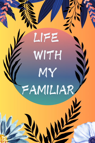 Life with My Familiar