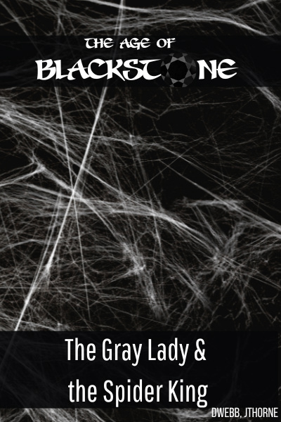 Age of Blackstone - The Gray Lady & the Spider King