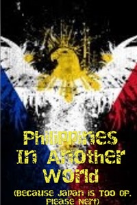 Philippines in Another World (Because Japan is too OP. Please Nerf)