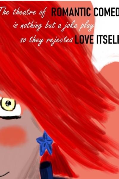 The theater of romantic comedy is nothing but a joke so they rejected love itself