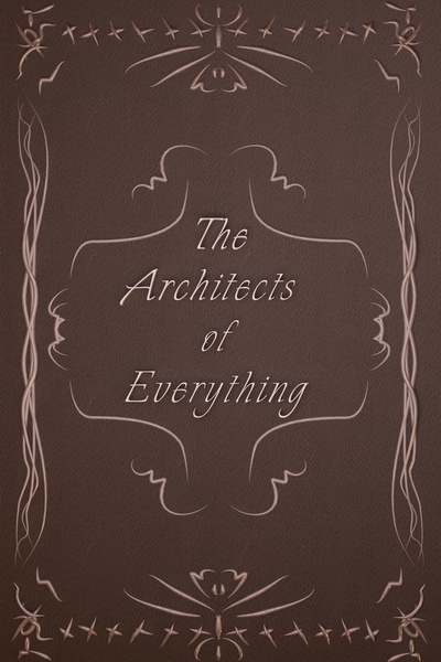The Architects of Everything